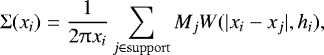 \begin{equation*} \UpSigma (x_{i}) = \frac{1}{2 \uppi x_{i}} \sum_{j \in {\rm{support}}} M_{j} W(|x_{i} - x_{j}|, h_{i}), \end{equation*}