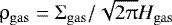 $\rho_{\rm{gas}} = \Sigma_{\rm{gas}} / \sqrt{2 \uppi} H_{\rm{gas}}$