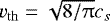 $v_{\rm{th}} = \sqrt{8/\uppi} c_{s}$