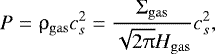 \begin{equation*} P = \rho_{\rm{gas}} c_{s}^{2} = \frac{\Sigma_{\rm{gas}}}{\sqrt{2\uppi} H_{\rm{gas}}} c_{s}^{2}, \end{equation*}