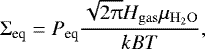\begin{equation*} \Sigma_{\text{eq}} = P_{\text{eq}} \frac{\sqrt{2 \uppi} H_{\rm{gas}} \mu_{\rm{H}_{2} \rm{O}}}{k_{\rm}{B} T}, \end{equation*}