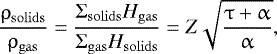 \begin{equation*} \frac{\rho_{\rm{solids}}}{\rho_{\rm{gas}}} = \frac{\Sigma_{\rm{solids}} H_{\rm{gas}}}{\Sigma_{\rm{gas}} H_{\rm{solids}}} = Z \sqrt{\frac{\uptau + \upalpha}{\upalpha}}, \end{equation*}