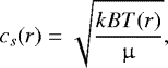 \begin{equation*} c_{s} (r) = \sqrt{\frac{k_{\rm}{B} T (r)}{\upmu}}, \end{equation*}