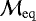 $\mathcal{M}_{\mathrm{eq}}$