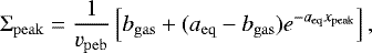 \begin{equation*} \displaystyle \Sigma_{\mathrm{peak}} \displaystyle = \frac{1}{v_{\mathrm{peb}}} \left[b_{\mathrm{gas}} +(a_{\mathrm{eq}}-b_{\mathrm{gas}}) e^{-a_{\mathrm{eq}} x_{\mathrm{peak}}}\right], \end{equation*}