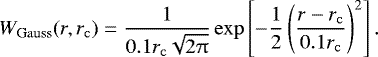 \begin{equation*}W_{\rm{Gauss}} (r, r_{\rm{c}}) = \frac{1}{0.1 r_{\rm{c}} \sqrt{2 \uppi}} \exp\left[-\frac{1}{2} \left(\frac{r - r_{\rm{c}}}{0.1 r_{\rm{c}}}\right)^{2}\right]. \end{equation*}
