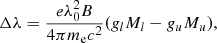 $$ \Delta \lambda = \frac{{e\lambda _0^2B}}{{4\pi {m_{\rm{e}}}{c^2}}}({g_l}{M_l} - {g_u}{M_u}),\ $$