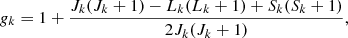$$ \begin{aligned} g_k=1+\frac{J_k(J_k+1)-L_k(L_k+1)+S_k(S_k+1)}{2J_k(J_k+1)} ,\end{aligned} $$