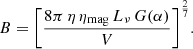 $$ \begin{aligned} B = \Bigg [\frac{8\pi \,\eta \,\eta _{\text{mag}}\,L_\nu \,G(\alpha )}{V}\Bigg ]^{\frac{2}{7}}.\end{aligned} $$