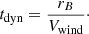 $$ \begin{aligned} t_{\rm dyn} = \frac{r_B}{V_{\rm wind}}\cdot \end{aligned} $$