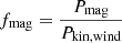 $$ \begin{aligned} f_{\rm mag} = \frac{P_{\rm mag}}{P_{\rm kin,wind}} \end{aligned} $$