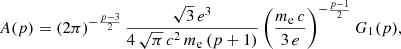 $$ \begin{aligned} A(p) = (2\pi )^{-\frac{p-3}{2}}\,\frac{\sqrt{3}\,e^3}{4\,\sqrt{\pi }\,c^2\,m_{\rm e}\,(p+1)}\,\bigg (\frac{m_{\rm e}\,c}{3\,e}\bigg )^{-\frac{p-1}{2}}\,G_1(p),\end{aligned} $$