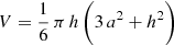 $ V = \frac{1}{6}\,\pi\,h\,\bigg(3\,a^2 + h^2\bigg) $