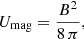 $$ \begin{aligned} U_{\rm mag} = \frac{B^2}{8\,\pi }, \end{aligned} $$