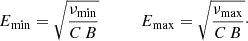 $$ \begin{aligned} E_{\rm min} = \sqrt{\frac{\nu _{\rm min}}{C\,B}}\,\,\,\,\,\,\,\,\,\,\,\,\,\,\,E_{\rm max} = \sqrt{\frac{\nu _{\rm max}}{C\,B}}\cdot \end{aligned} $$