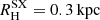 $ R_{\mathrm{H}}^{\mathrm{SX}}=0.3\,{\rm{kpc}} $