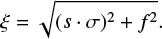 $ \begin{equation} \xi = \sqrt{(s \cdot \sigma)^2 + f^2}. \end{equation} $