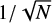 $ 1/\sqrt{N} $