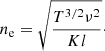 $$ \begin{aligned} n_{\rm e}=\sqrt{\frac{T^{3/2}\nu ^2}{Kl}}\cdot \end{aligned} $$