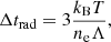 $$ \begin{aligned} \Delta t_{\rm rad}=3 \frac{k_{\rm B}T}{n_{\rm e}\Lambda }, \end{aligned} $$