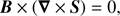 $$ \begin{aligned} {\boldsymbol{B}}\times \left({\boldsymbol{\nabla }}\times {\boldsymbol{S}}\right) = 0, \end{aligned} $$