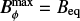 $ B^{\rm max}_{\phi} = B_{\rm eq} $