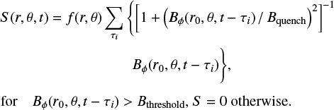 $ \begin{align} & S(r, \theta, t) = f(r,\theta) \sum_{\tau_{i}} \left\{ \left[ 1 + \left( B_{\phi}(r_0, \theta, t - \tau_{i}) / B_{\rm quench} \right)^2 \right]^{-1}\right.\nonumber\\ & \qquad\qquad\quad\phantom{f(r,\theta) \sum_{\tau_{i}}} B_{\phi}(r_0, \theta, t - \tau_{i}) \Bigg\}{\rm ,} \nonumber\\ &{\rm for}\quad B_{\phi}(r_0, \theta, t - \tau_{i}) > B_{\rm threshold} {\rm ,}~ S=0~{\rm otherwise.} \end{align} $