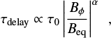 $ \begin{equation} {\tau}_{\rm delay} \propto \tau_{0} \left| \frac{B_{\phi}}{B_{\rm eq}} \right|^{\alpha} ~~{\rm ,} \end{equation} $