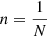 $$ \begin{aligned} n=\dfrac{1}{N} \end{aligned} $$