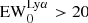 $ {\rm{EW}}_0^{{\rm{Ly}}\alpha } > 20 $