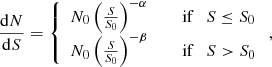 $$ \begin{aligned} \frac{\mathrm{d}N}{\mathrm{d}S} = \left\{ \begin{array}{ll} {N_{0}}\left(\frac{S}{S_{0}}\right)^{-\alpha }&\quad \text{ if} \quad {S \le {S_{0}}}\\ {N_{0}}\left(\frac{S}{S_{0}}\right)^{-\beta }&\quad \text{ if} \quad {S > {S_{0}}}\\ \end{array} \right., \end{aligned} $$