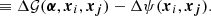 $$ \begin{aligned}&\equiv \Delta {\mathcal{G} }(\boldsymbol{\alpha },\boldsymbol{x}_i, \boldsymbol{x_j}) - \Delta \psi (\boldsymbol{x}_i, \boldsymbol{x_j}). \end{aligned} $$