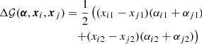 $$ \begin{aligned} \Delta {\mathcal{G} }(\boldsymbol{\alpha },\boldsymbol{x}_i, \boldsymbol{x}_j)&= \dfrac{1}{2} \left( (x_{i1} - x_{j1})( \alpha _{i1} + \alpha _{j1}) \right. \nonumber \\&\quad \left. +(x_{i2} - x_{j2})(\alpha _{i2} + \alpha _{j2}) \right) \end{aligned} $$