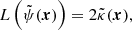 $$ \begin{aligned} {L} \left( \tilde{\psi }(\boldsymbol{x})\right)&= 2 \tilde{\kappa }(\boldsymbol{x}), \end{aligned} $$