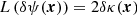 $$ \begin{aligned} {L} \left( \delta \psi (\boldsymbol{x}) \right)&= 2 \delta \kappa (\boldsymbol{x}) \end{aligned} $$