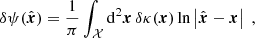 $$ \begin{aligned} \delta \psi (\hat{\boldsymbol{x}})&= \dfrac{1}{\pi } \int _{\mathcal{X} } \mathrm{d} ^2 \boldsymbol{x} \, \delta \kappa (\boldsymbol{x}) \ln \left| \hat{\boldsymbol{x}} - \boldsymbol{x} \right| \;, \end{aligned} $$