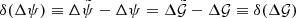 $$ \begin{aligned} \delta (\Delta \psi ) \equiv \Delta \tilde{\psi } - \Delta \psi = \Delta \tilde{\mathcal{G} } - \Delta {\mathcal{G} } \equiv \delta (\Delta {\mathcal{G} }) \end{aligned} $$