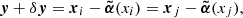 $$ \begin{aligned}&\boldsymbol{{ y}} + \delta \boldsymbol{{ y}} = \boldsymbol{x}_i - \boldsymbol{\tilde{\alpha }}(x_i) = \boldsymbol{x}_j - \boldsymbol{\tilde{\alpha }}(x_j), \end{aligned} $$