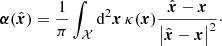 $$ \begin{aligned} \boldsymbol{\alpha }(\hat{\boldsymbol{x}})&= \dfrac{1}{\pi } \int _{\mathcal{X} } \mathrm{d} ^2 \boldsymbol{x} \, \kappa (\boldsymbol{x}) \dfrac{\hat{\boldsymbol{x}}-\boldsymbol{x}}{\left|\hat{\boldsymbol{x}}-\boldsymbol{x} \right|^2}\cdot \end{aligned} $$