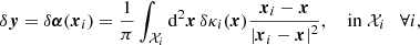 $$ \begin{aligned} \delta \boldsymbol{{y}} = \delta \boldsymbol{\alpha }(\boldsymbol{x}_i) = \dfrac{1}{\pi } \int _{{\mathcal{X} }_i} \mathrm{d} ^2 \boldsymbol{x} \, \delta \kappa _i(\boldsymbol{x}) \dfrac{\boldsymbol{x}_i-\boldsymbol{x}}{\left|\boldsymbol{x}_i-\boldsymbol{x} \right|^2}, \quad \text{ in} \; {\mathcal{X} }_i \quad \forall i, \end{aligned} $$