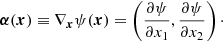 $$ \begin{aligned} \boldsymbol{\alpha }(\boldsymbol{x}) \equiv \nabla _{\boldsymbol{x}} \psi (\boldsymbol{x}) = \left(\dfrac{\partial \psi }{\partial x_1}, \dfrac{\partial \psi }{\partial x_2} \right)\cdot \end{aligned} $$