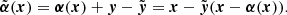 $$ \begin{aligned} \tilde{\boldsymbol{\alpha }}(\boldsymbol{x}) = \boldsymbol{\alpha }(\boldsymbol{x}) + \boldsymbol{{ y}} - \tilde{\boldsymbol{{ y}}} = \boldsymbol{x} - \tilde{\boldsymbol{{ y}}}(\boldsymbol{x}-\boldsymbol{\alpha }(\boldsymbol{x})). \end{aligned} $$