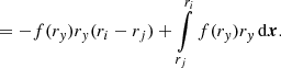 $$ \begin{aligned}&= - f(r_{ y}) r_{ y} (r_i - r_j) + \int \limits _{r_j}^{r_i} f(r_{ y}) r_{ y}\,\mathrm{d} \boldsymbol{x}. \end{aligned} $$