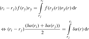 $$ \begin{aligned}&(r_i - r_j) f(r_{ y}) r_{ y} = \int \limits _{r_j}^{r_i} f(r_{ y}(r)) r_{ y}(r)\,\mathrm{d} r \\&\Leftrightarrow (r_i - r_j) \dfrac{(\delta \alpha (r_i)+\delta \alpha (r_j))}{2} = \int \limits _{r_j}^{r_i} \delta \alpha (r)\,\mathrm{d} r \end{aligned} $$