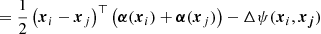 $$ \begin{aligned}&= \dfrac{1}{2} \left( \boldsymbol{x}_i - \boldsymbol{x}_j \right)^\top \left( \boldsymbol{\alpha }(\boldsymbol{x}_i) + \boldsymbol{\alpha }(\boldsymbol{x}_j)\right) - \Delta \psi (\boldsymbol{x}_i, \boldsymbol{x_j}) \end{aligned} $$