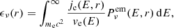 $$ \begin{aligned} \epsilon _{\nu }(r) = \int _{m_{\rm e}c^{2}}^{\infty }\frac{j_{\rm e}(E,r)}{v_{\rm e}(E)}P_{\nu }^\mathrm{em}(E,r)\,\mathrm{d} E, \end{aligned} $$
