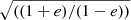 $ \sqrt{((1+e)/(1-e))} $