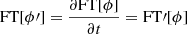 $ \mathrm{{FT}}[\phi\prime] = \frac{\partial\mathrm{{FT}}[\phi]}{\partial t} = \mathrm{{FT}}\prime [\phi] $
