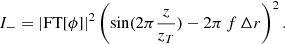 $$ \begin{aligned} I_-&= |\mathrm{FT}[\phi ]|^2 \left(\sin (2\pi \frac{z}{z_T}) - 2\pi \, f \, {\Delta } r \right)^2. \end{aligned} $$