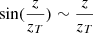 $ \sin(\frac{z}{z_T}) \sim \frac{z}{z_T} $